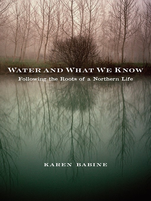 Title details for Water and What We Know by Karen Babine - Available